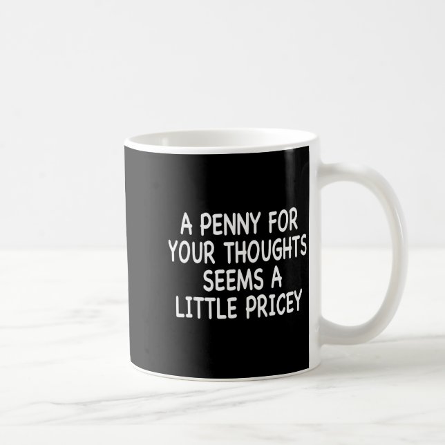 Mug Funny Humor Saying, Penny For Your Thoughts Sarcas (Droite)