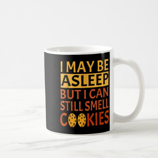 Mug Funny I May Be Asleep But I Can Still Smell Cookie (Droite)
