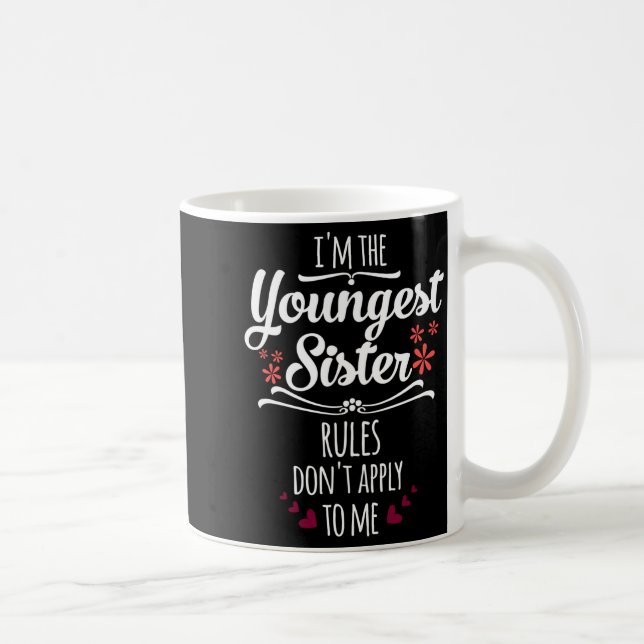 Mug Funny I'm The Youngest Sister Rules Don't Apply To (Droite)
