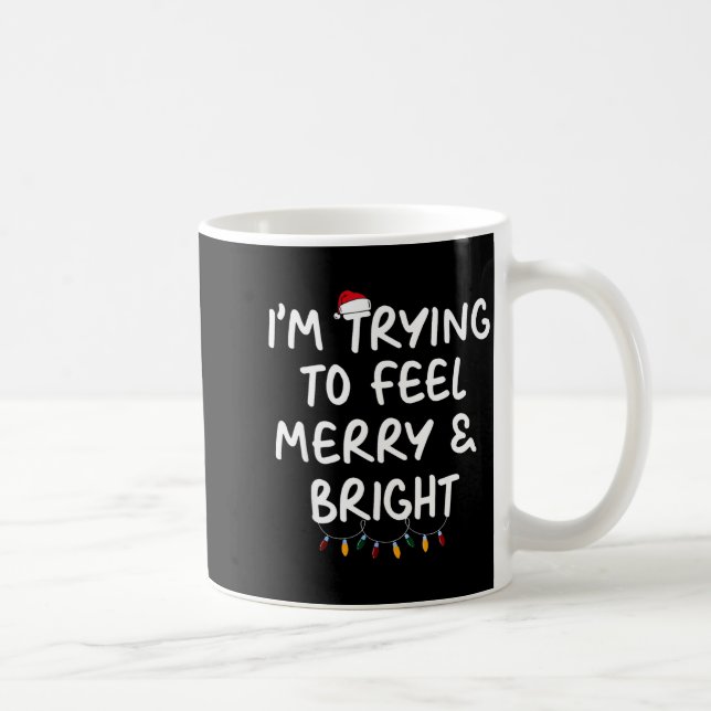 Mug Funny I'm Trying To Feel Merry Xmas Bright Matchin (Droite)
