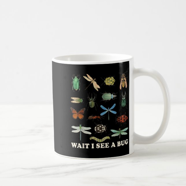 Mug Funny Insect Quote Wait I See A Bug Idea  (Droite)