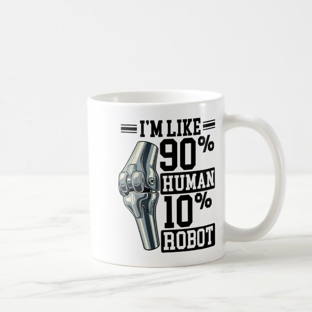 Mug Funny Knee Replacement I'm Like 90% Human 10% Robo (Droite)
