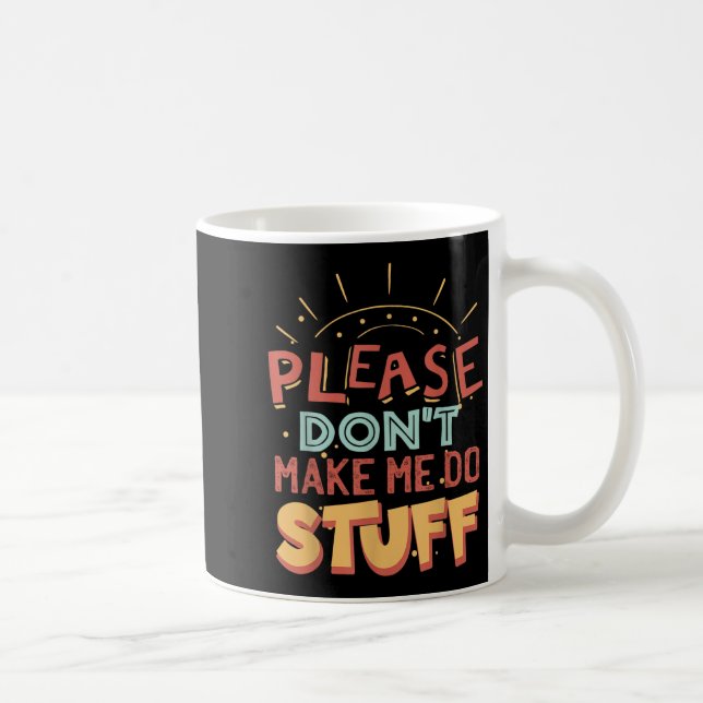Mug Funny Lazy Person Tee _ Please Don't Make Me Do St (Droite)