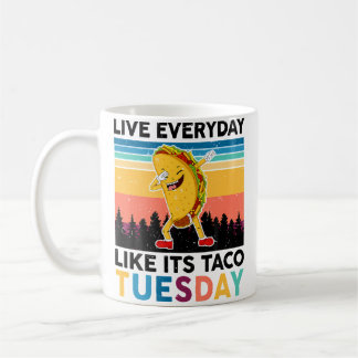 Mug Funny Live Everyday Like Its Taco-Tuesday National