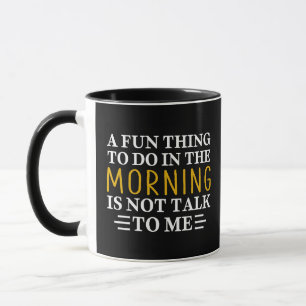 Mug Funny Morning Une chose amusante à faire le matin 