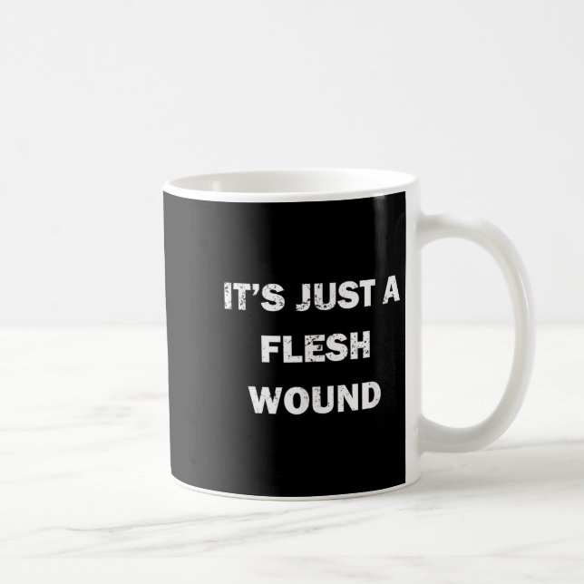 Mug Funny Movie Quote It's Just A Flesh Wound  (Droite)