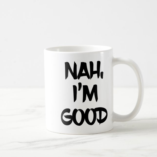 Mug Funny Nah I'm Good Sarcastic Quote Gift  (Droite)