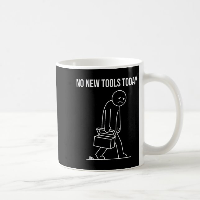 Mug Funny No New Tools Today Tool Lover  (Droite)