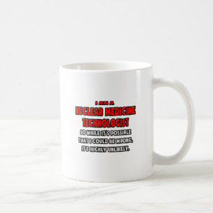 Mug Funny Nuclear Medicine Tech .. Très improbable