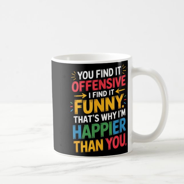 Mug Funny Offensive Humor Sarcastic Happy Feeling Quot (Droite)