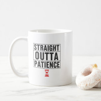 Mug Funny Office Humor Straight Outta Patience Quote