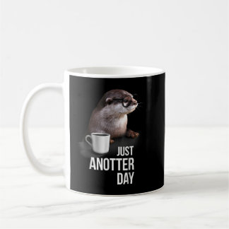 Mug Funny Otter Just Anotter Day pour amoureux de Otte