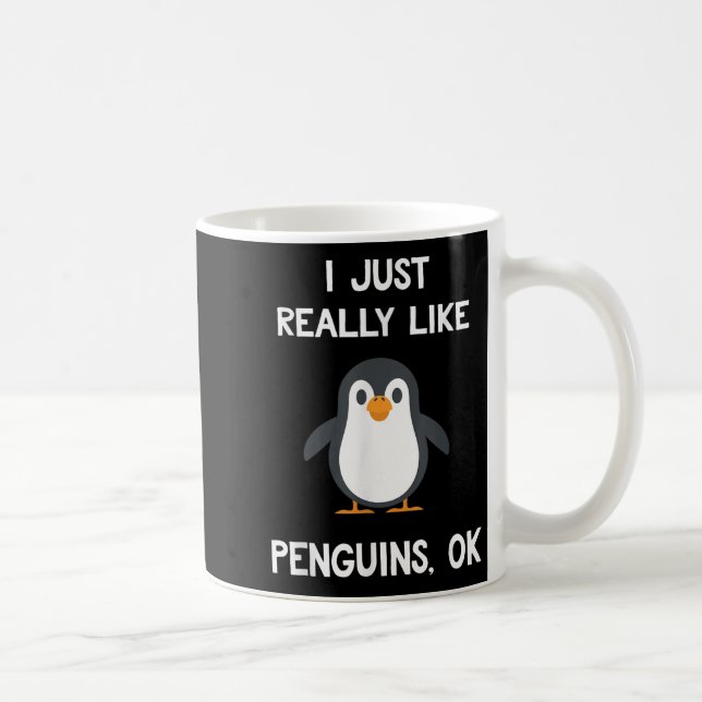 Mug Funny Penguin Quote I Just Really Like Penguins Ok (Droite)