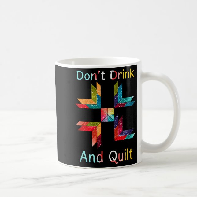 Mug Funny Quilting Sewing Don't Drink And Quilt Gift F (Droite)