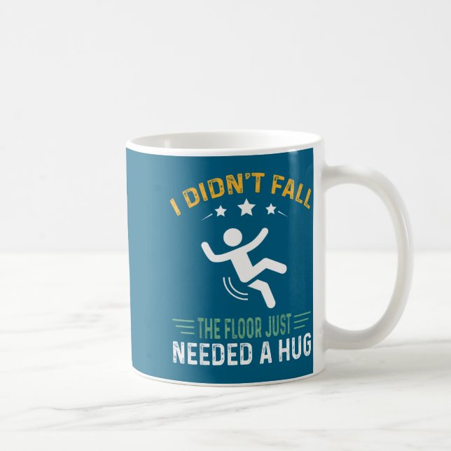 Mug Funny Quote I Didn't Fall - The Floor Just Needed  (Droite)