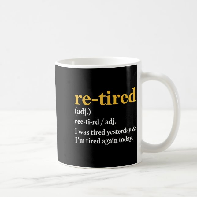 Mug Funny Re-tired I Was Tired Yesterday &amp; I’m Tir (Droite)