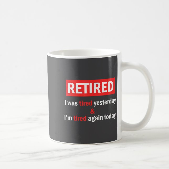 Mug Funny Retirement Quote I'm Retired I Was Tired Yes (Droite)