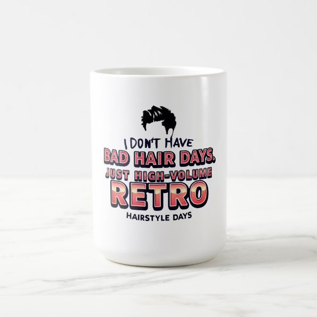 Mug Funny Retro Hair Quote T-Shirt | I Don't Have Bad  (Centre)