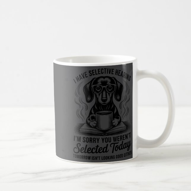 Mug Funny Sarcasm Humor Dachshund Dog I Have Selective (Droite)