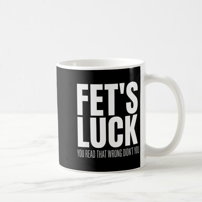 Mug Funny Sarcastic Fet’s Luck You Read That Wrong Did (Droite)
