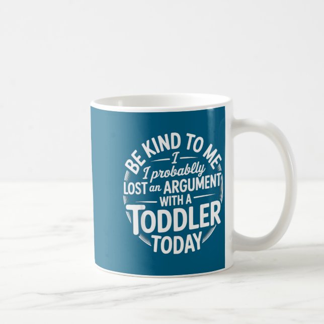 Mug Funny Saying Lost Argument With Toddler Today Wome (Droite)