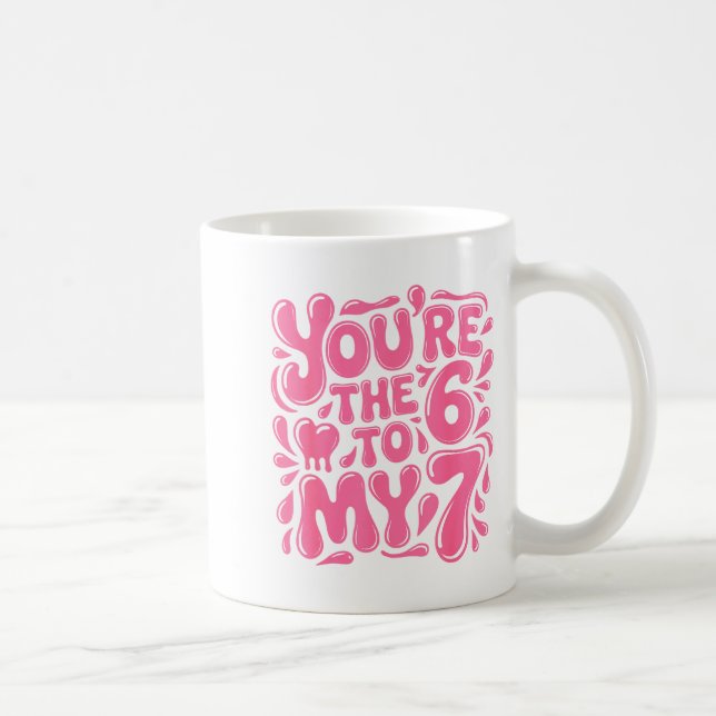 Mug Funny Valentines Day 67 Meme Couples You're The 6  (Droite)