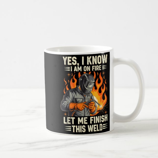 Mug Funny Welder Welding Yes I Know I Am On Fire  (Droite)