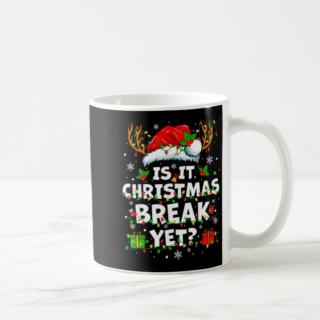 Mug Funny Xmas Holiday Is It Christmas Break Yet Teach (Droite)