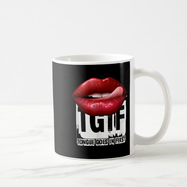 Mug Funny Y Quote Tgif Tongue Goes In First  (Droite)