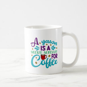 Mug Funny Yawn est un cri silencieux pour le café