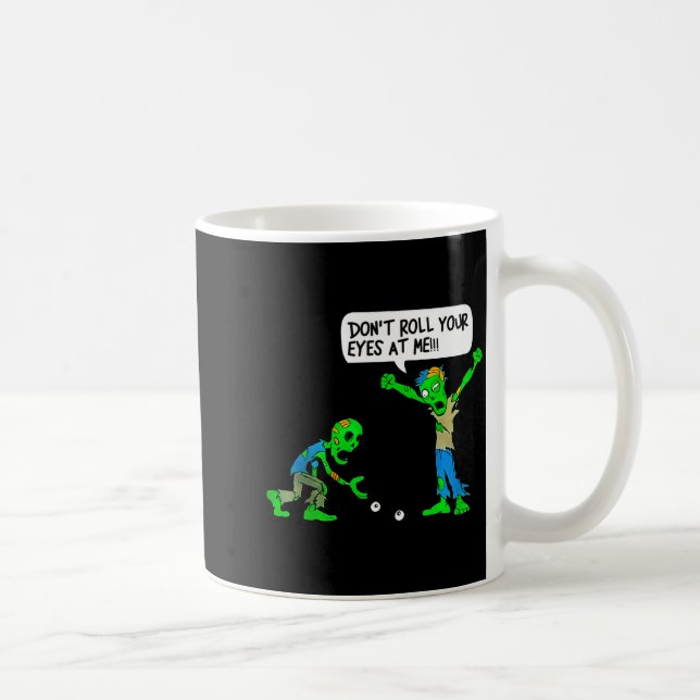 Mug Funny Zombie Don't Roll Your Eyes At Me  (Droite)