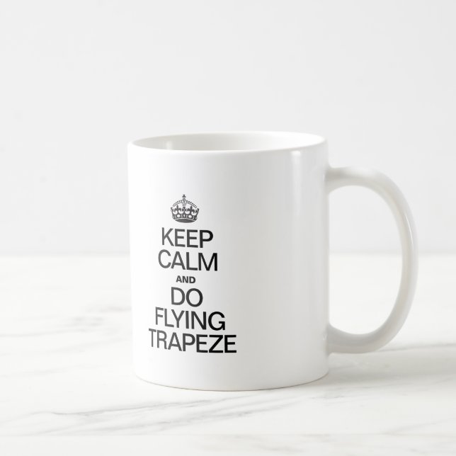 MUG GARDEZ LE CALME ET FAITES DU TRAPEZE VOL (Droite)