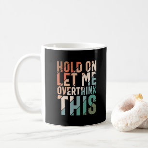 MUG GARDEZ-MOI, LAISSEZ-MOI PENSER À CE FUNNY HUMOUR