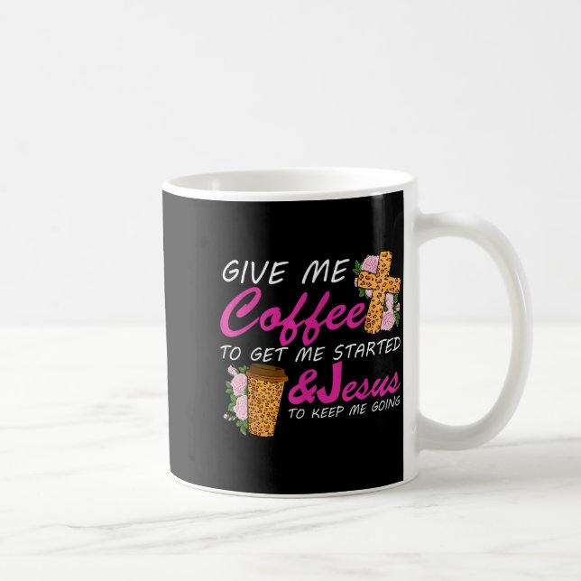 Mug Give Me Coffee To Get Me Started &amp; Jesus To Ke (Droite)