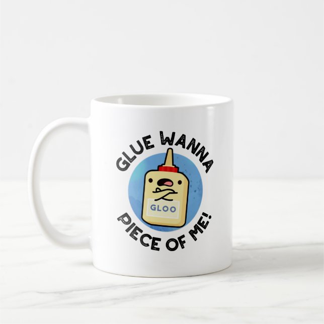 Mug Glue Wanna Pièce De Moi Drôle Pun (Gauche)