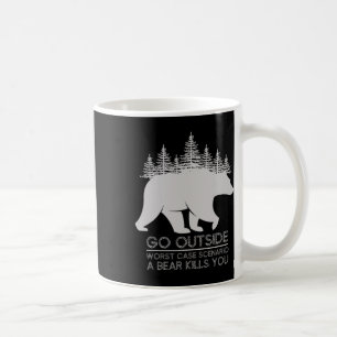 Mug Go Outside Worst Case Scenario A Bear Kills You Ca