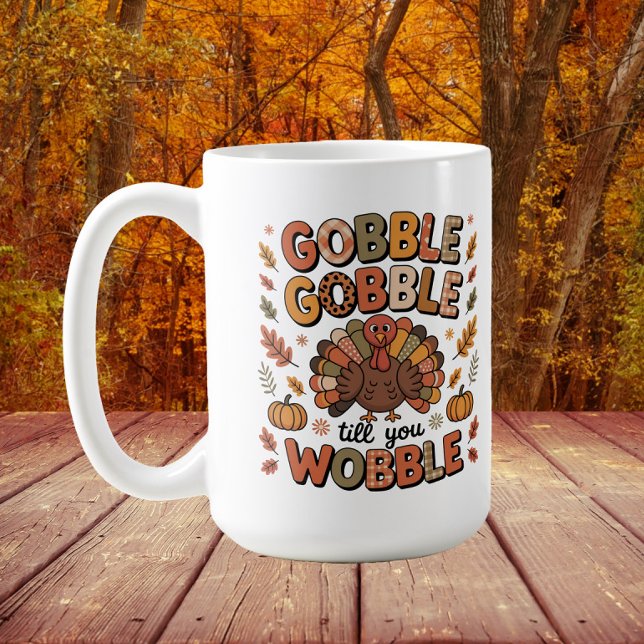 Mug Gobble Jusqu'À Ce Que Vous Tournez La Turquie Than (Turkey "Gobble Gobble Till you Wobble" Thanksgiving mug)