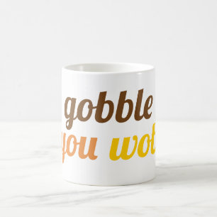 Mug Gobble 'jusqu'à ce que vous tournez la typographie