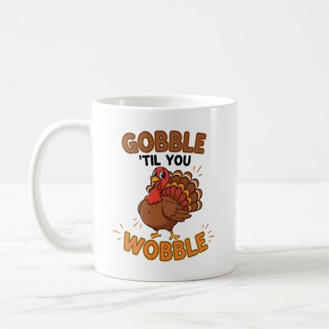 Mug Gobble 'Til You Wobble – Funny Thanksgiving Turkey (Gauche)