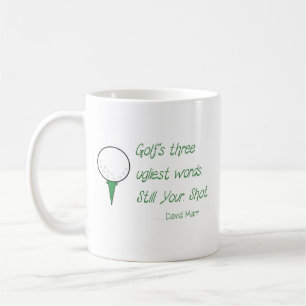 Mug -Golf's three ugliest words: Still. Your. Shot