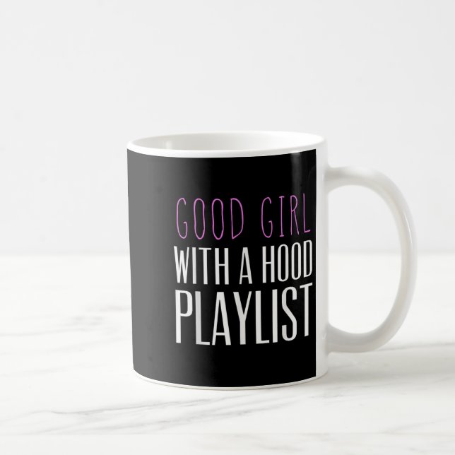 Mug Good Girl With A Hood Playlist Funny Quote Tee  (Droite)