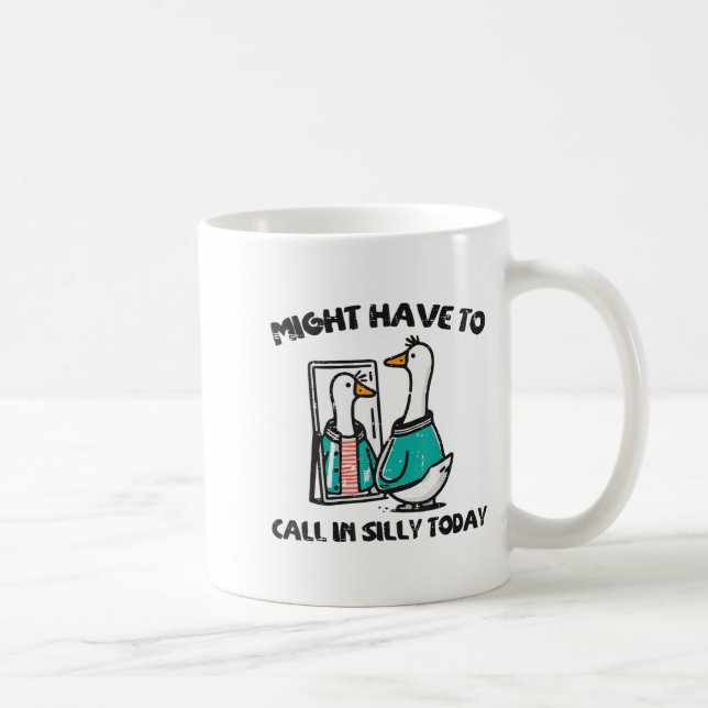 Mug Goose Might Have Call In Silly Today Funny Animal  (Droite)