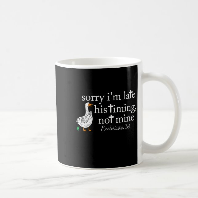 Mug Goose Sorry I'm Late His Timing Not Mine  (Droite)
