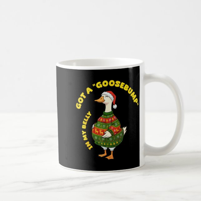 Mug Got A, Goosebump In My Belly, Goose, Xmas  (Droite)