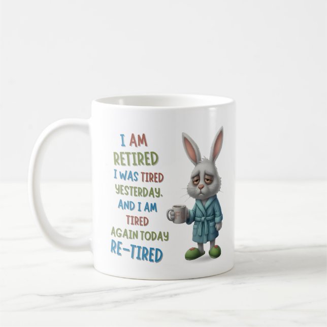 Mug Grumpy Retired Bunny: Re-Tired Today Funny Quote (Gauche)