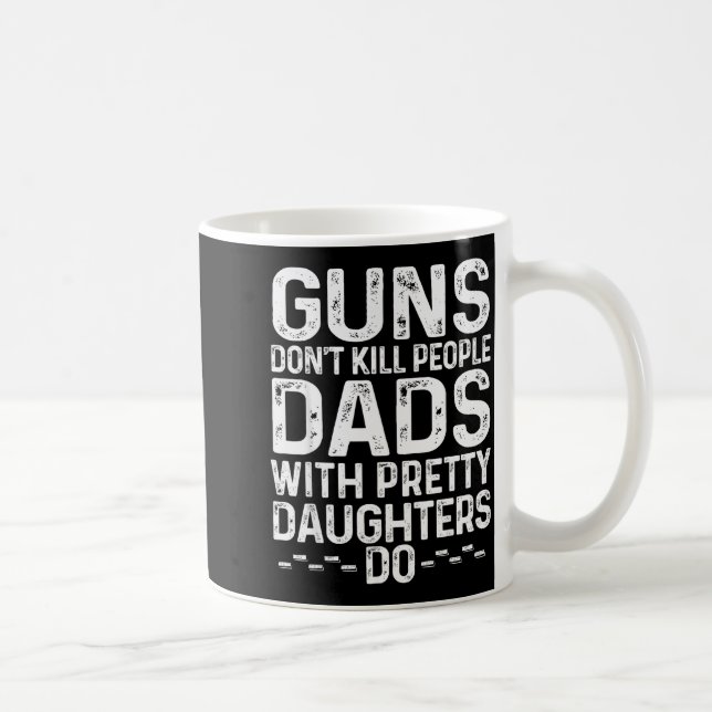 Mug Guns Don't Kill People Dads With Pretty Daughters  (Droite)