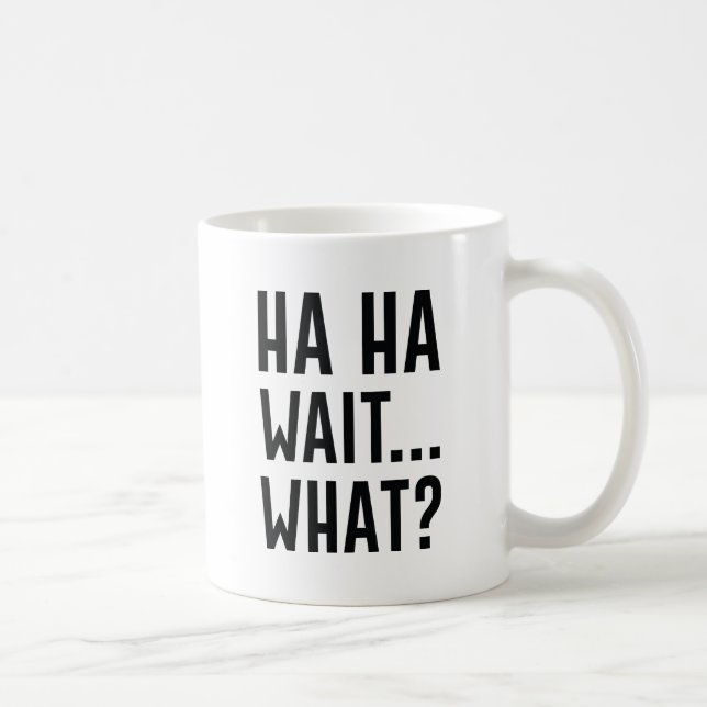Mug Ha Ha Wait Quoi (Droite)