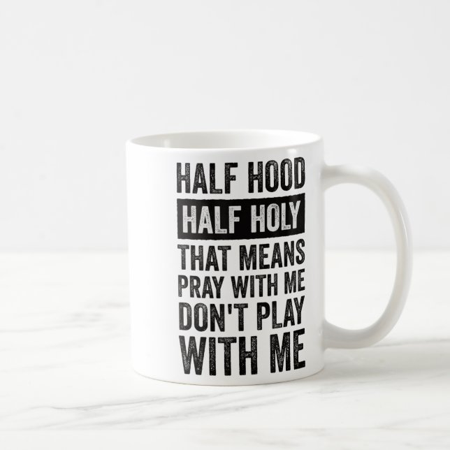 Mug Half Hood Half Holy Means Pray With Me Don't Play  (Droite)