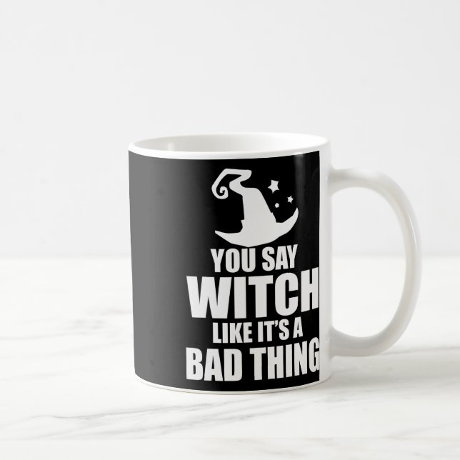 Mug Halloween amusant tu dis sorcière comme si c'était (Droite)