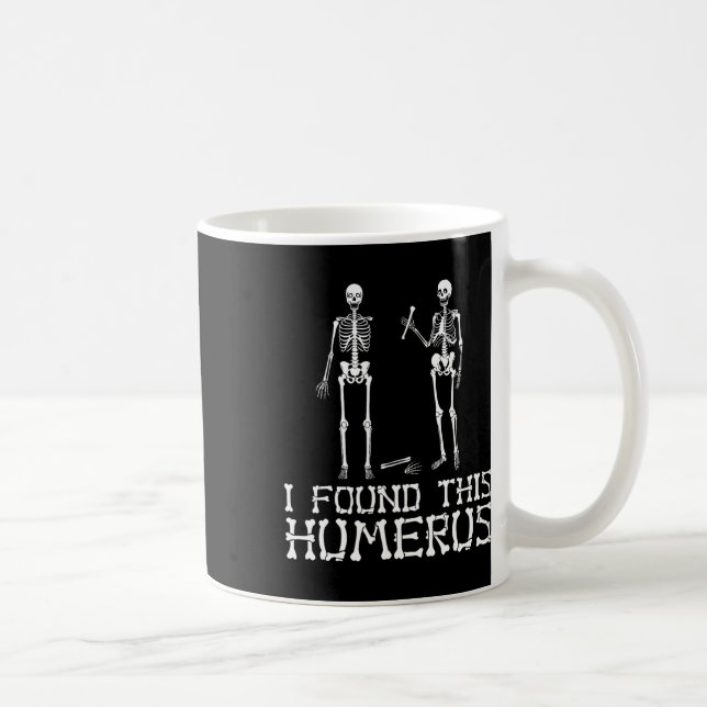 Mug Halloween J'Ai Trouvé Cet Humerus Skeleton Humoris (Droite)